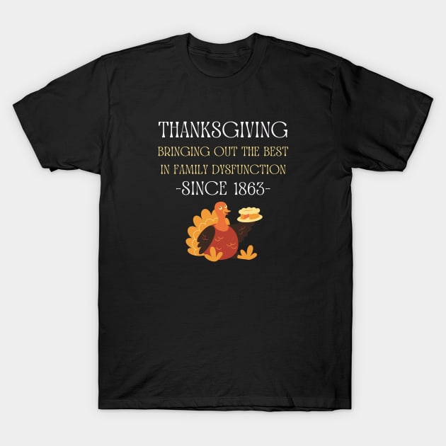 Thanksgiving - Bringing Out The Best In Family Dysfunction T-Shirt by SillyShirts